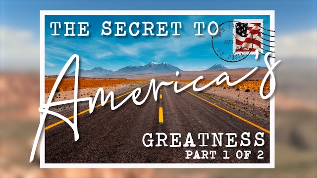The Secret To America's Greatness - Part 1