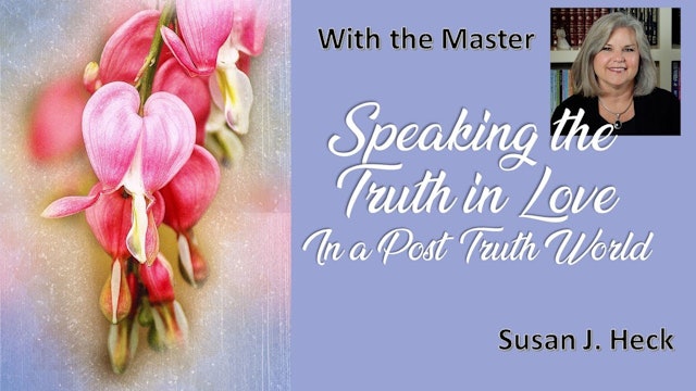 Speaking The Truth In Love In A Post-Truth World with Susan Heck
