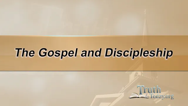 The Gospel And Discipleship