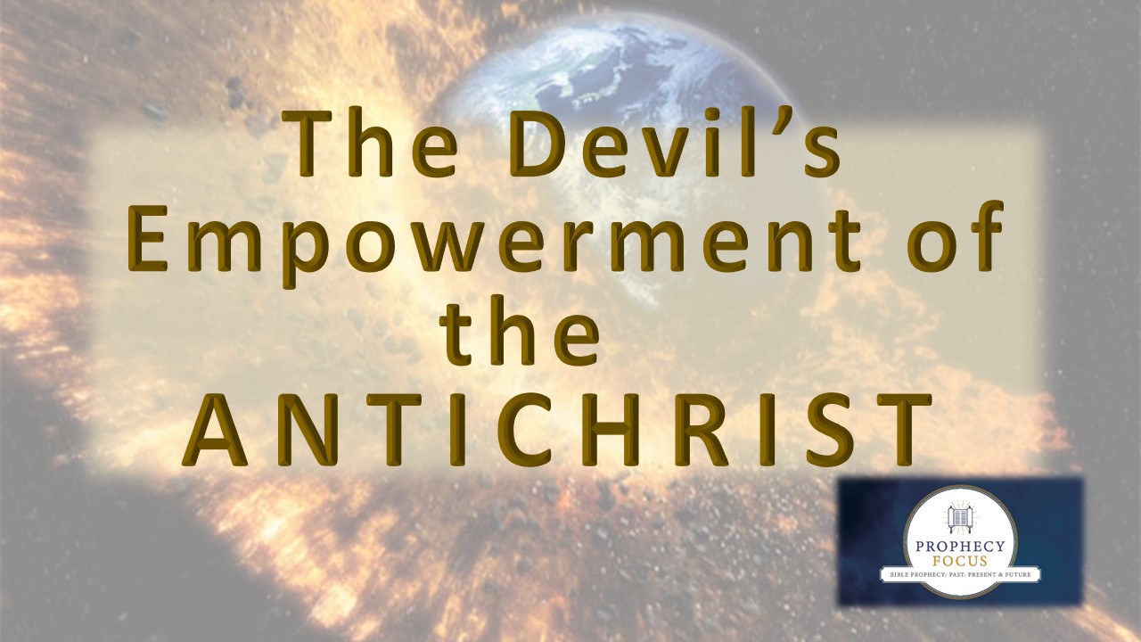 The Devil's Empowerment Of The Antichrist