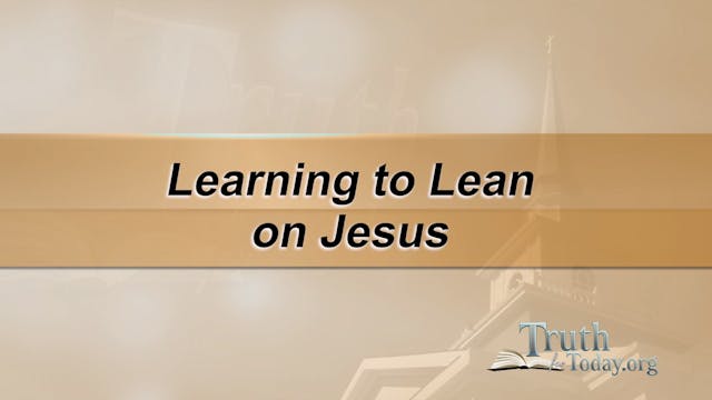 Learning To Lean On Jesus