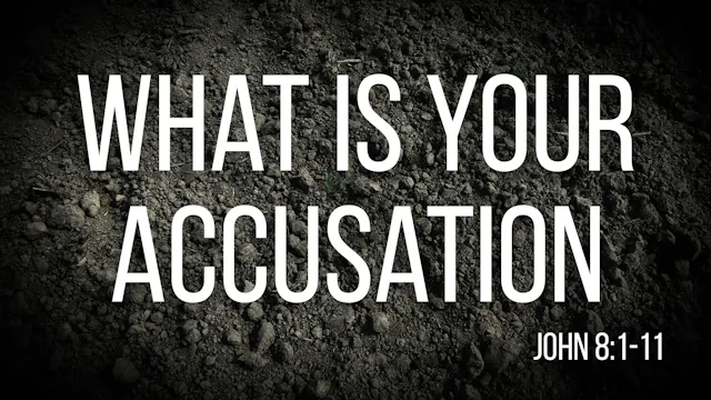 At Calvary "What Is Your Accusation?"