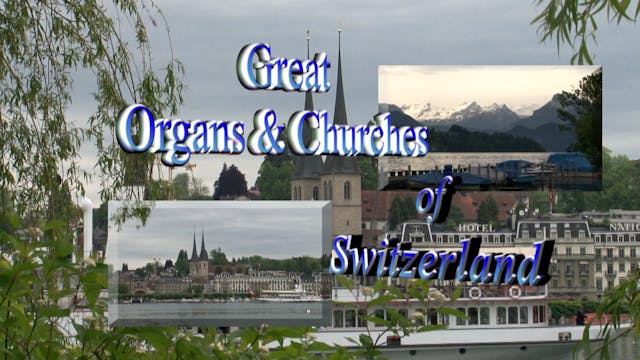 Great Organs And Churches Of Switzerland