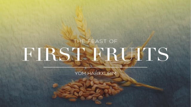 The Seven Jewish Feasts: Feast Of Fir...