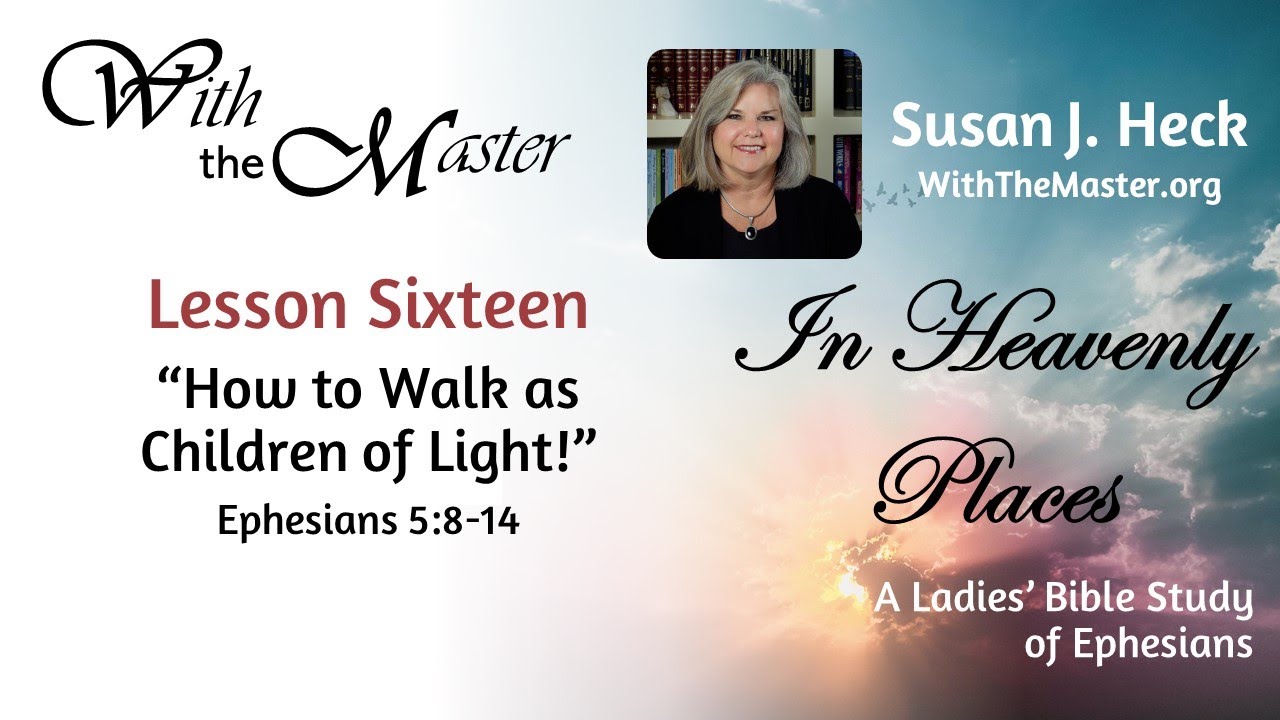 Lesson 16: How To Walk As Children Of Light
