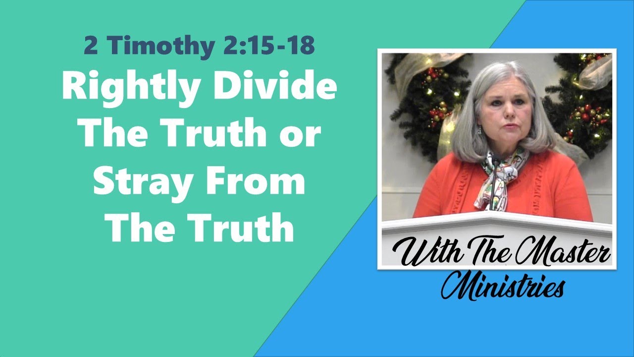 Rightly Divide The Truth Or Stray From The Truth