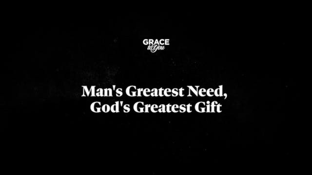 Man's Greatest Need, God's Greatest Gift