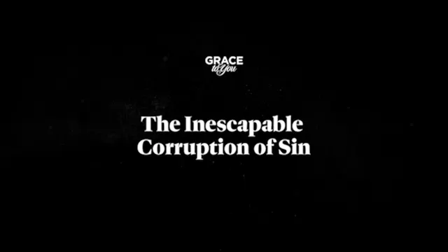 The Inescapable Corruption Of Sin