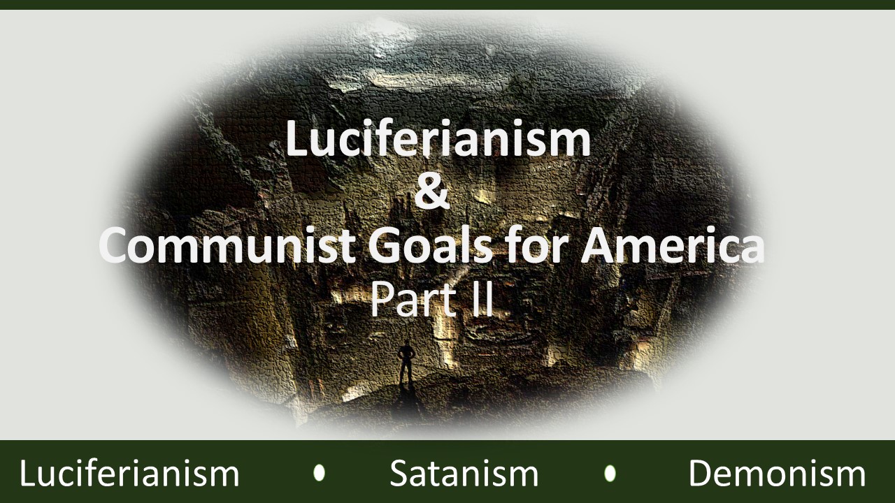 Luciferianism And Communist Goals For America - Part 2