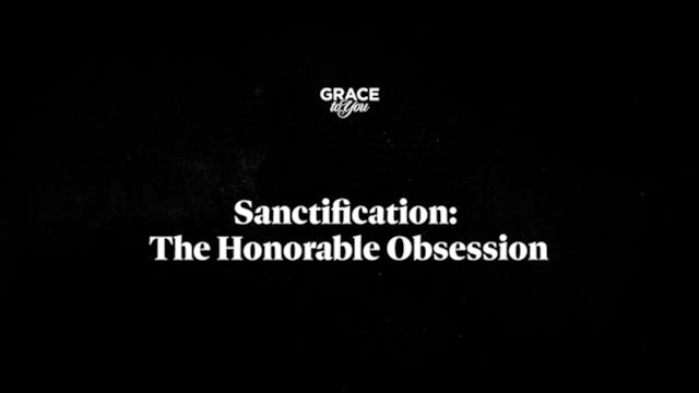 Sanctification: The Honorable Obsession