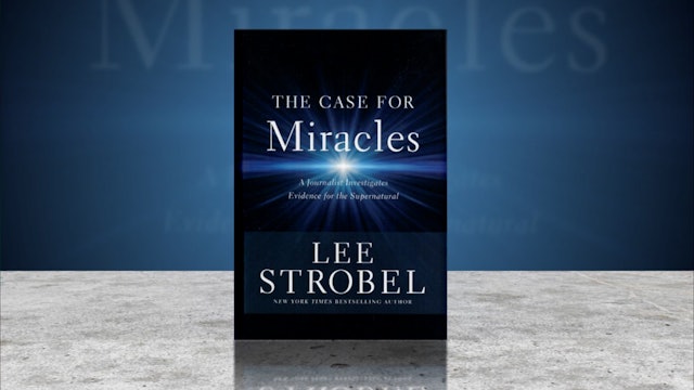 The Case For Miracles with Lee Strobel, Part 5
