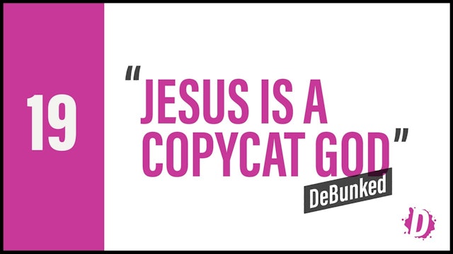 DeBunked 19 - Jesus Is A Copycat God