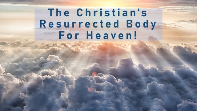 The Christian's Resurrected Body For ...