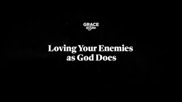 Loving Your Enemies As God Does