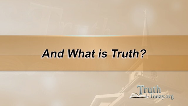 And What Is Truth?