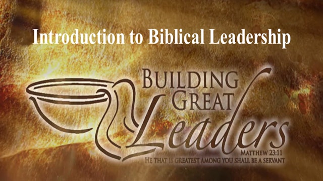 Building Great Leaders - Theology Of Biblical Leadership (Part 2)