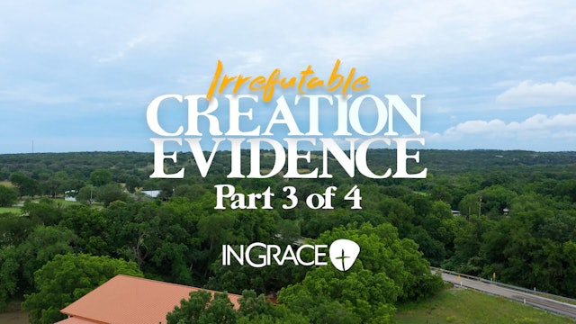 Irrefutable Creation Evidence - Part 3 of 4