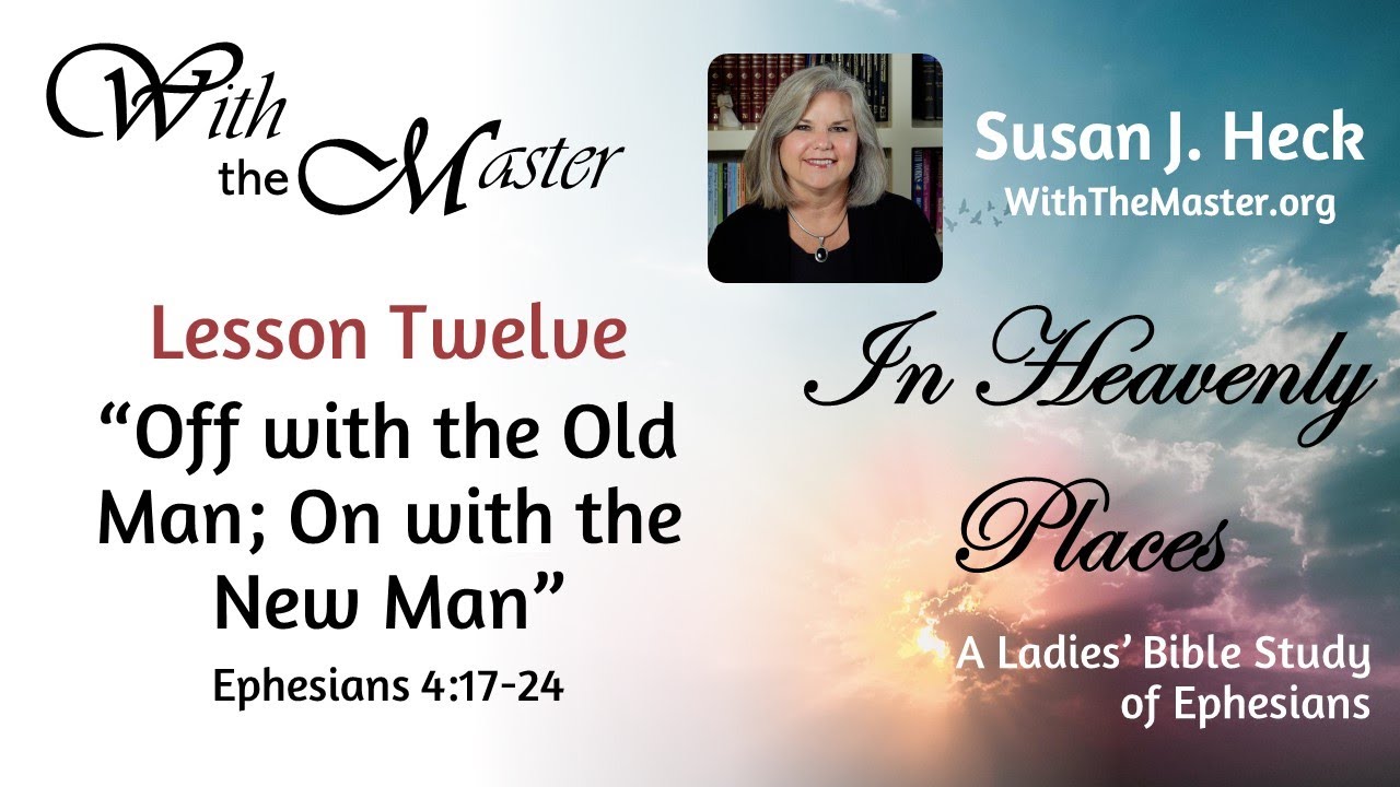 Lesson 12: Off With The Old Man; On With The New Man