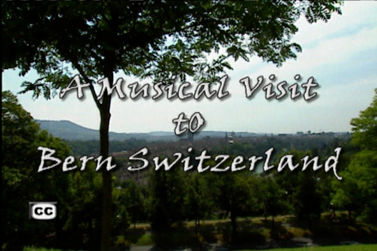 A Musical Visit To Bern, Switzerland