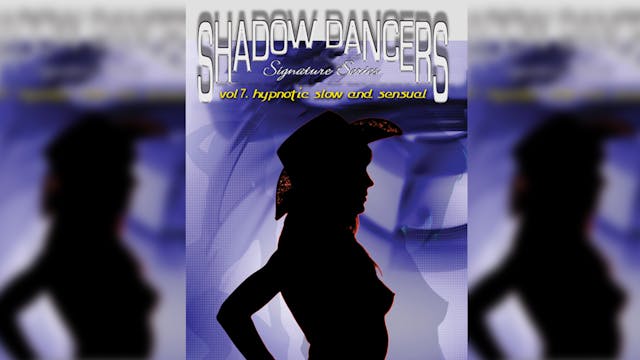 Shadow Dancers Vol 7 - Hypnotic, Slow, and Sensual