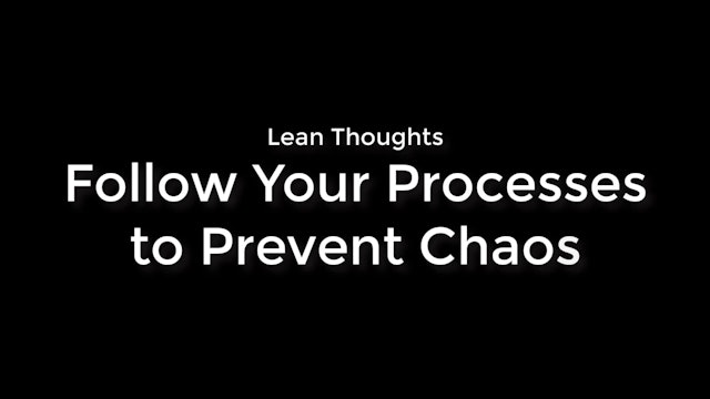 Follow Your Process to Prevent Chaos