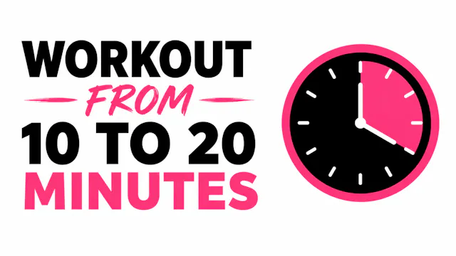 Workout from 10 to 20 minutes