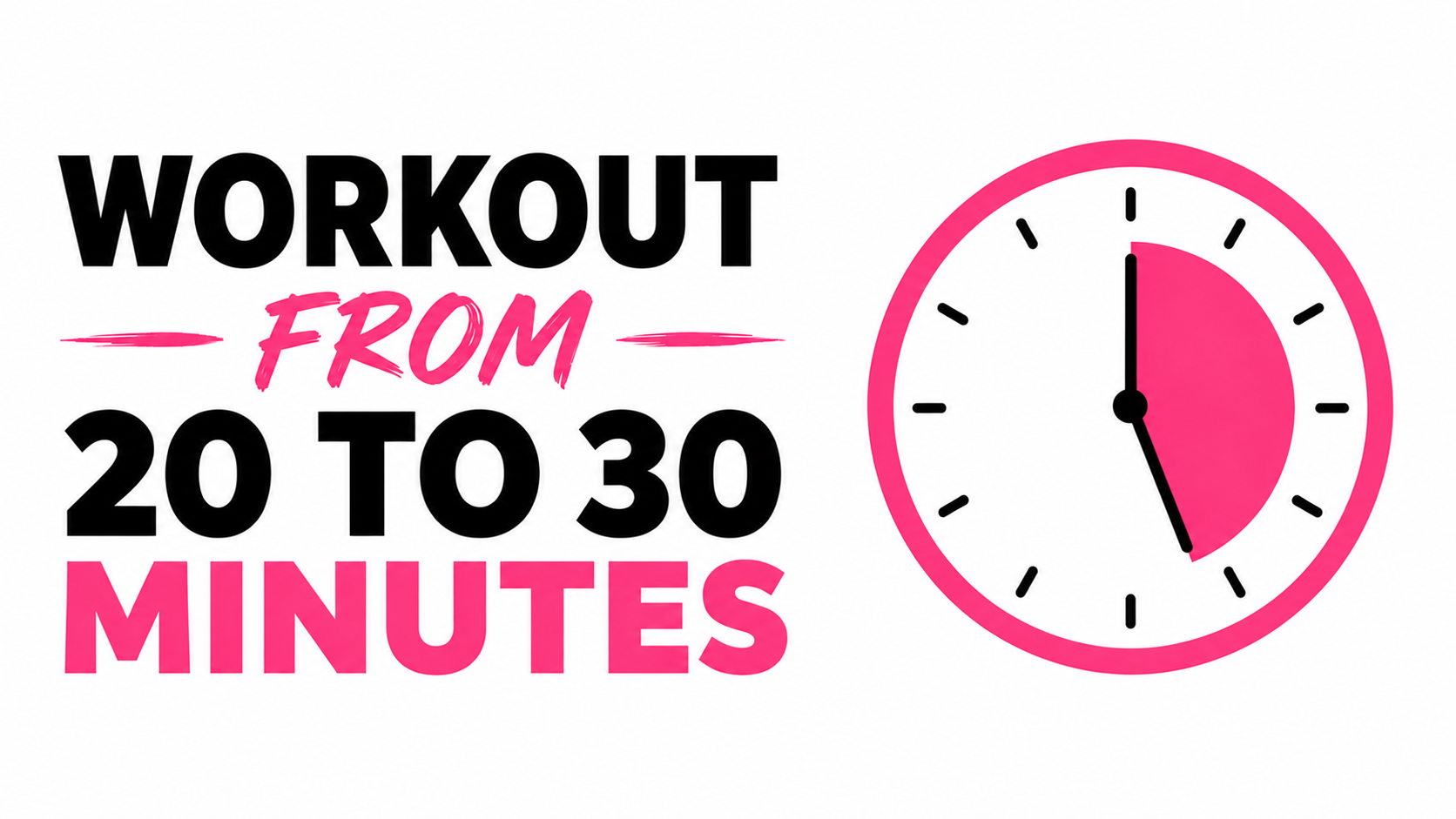 Workout from 20 to 30 minutes