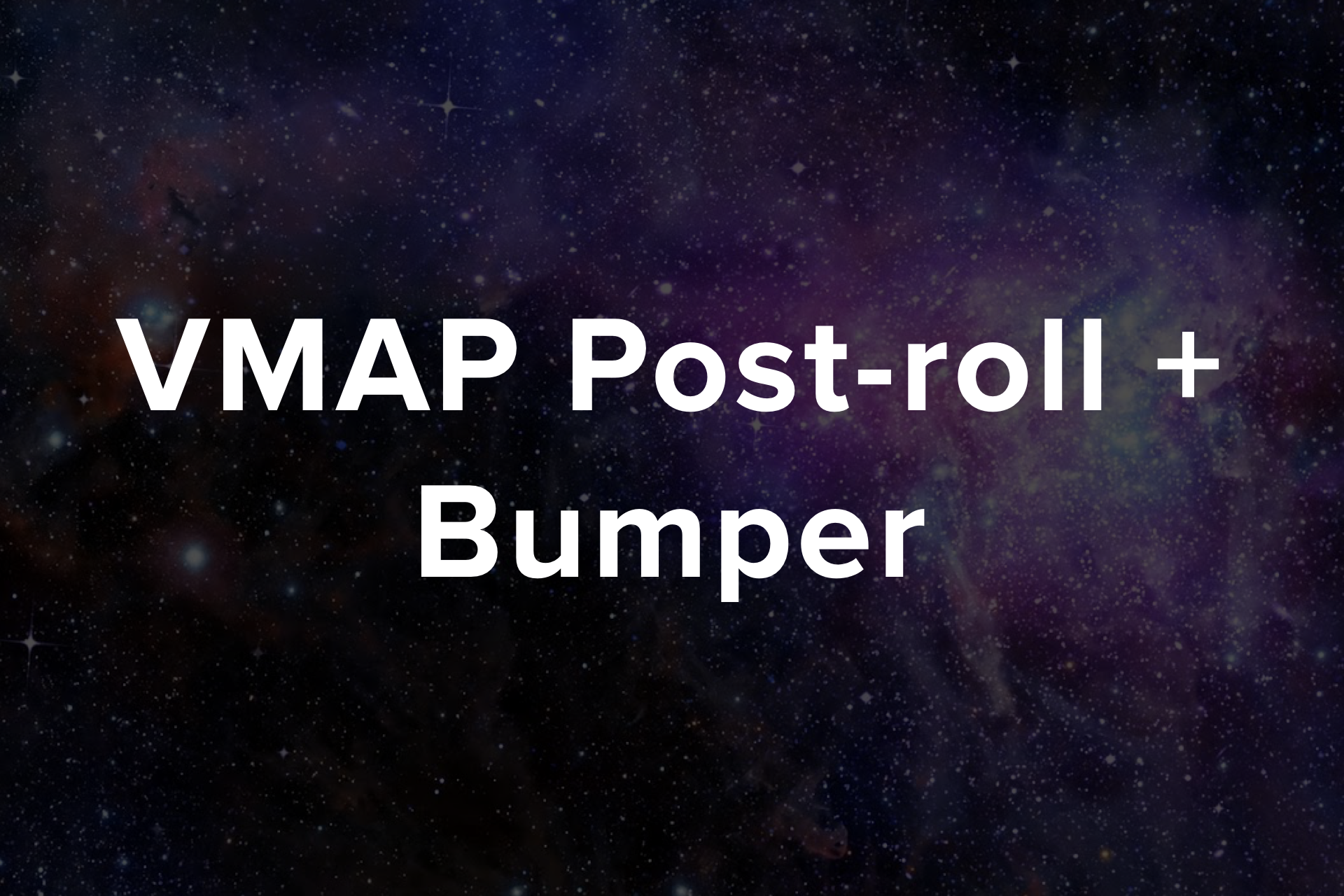 VMAP Bumper + Post Roll