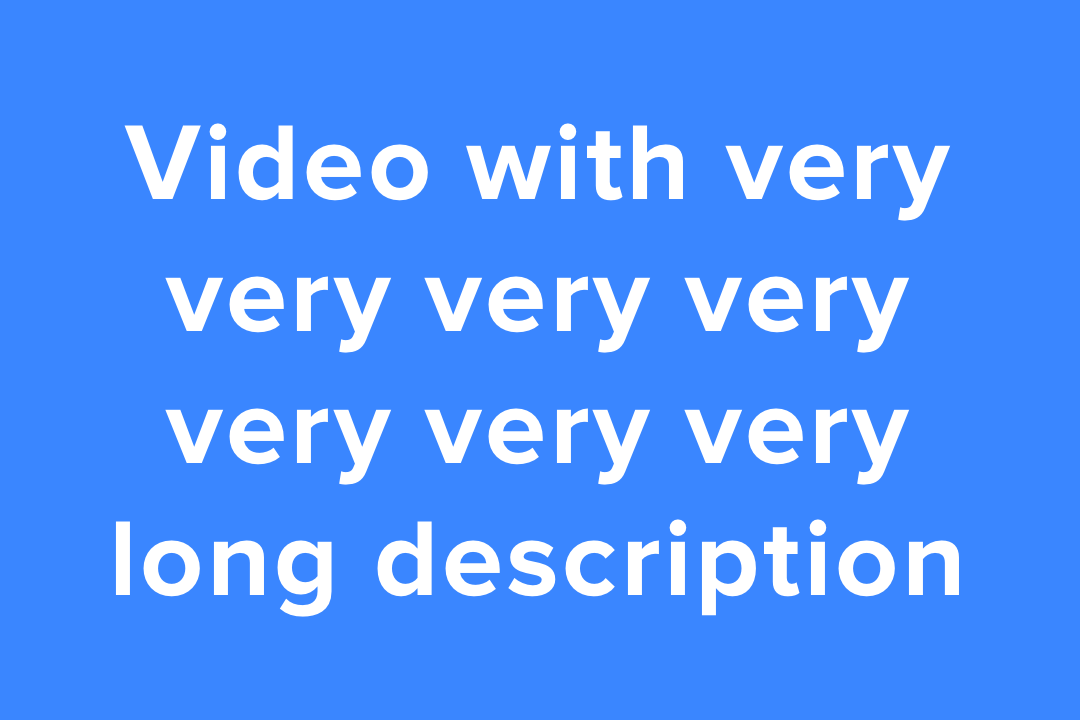 Video with very very very very very very very very very very long description!!!