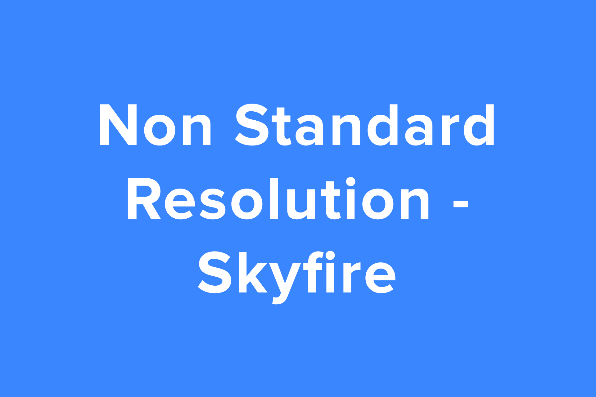 Burned Resolutions (Non-Standard) - Skyfire OTTID:360967