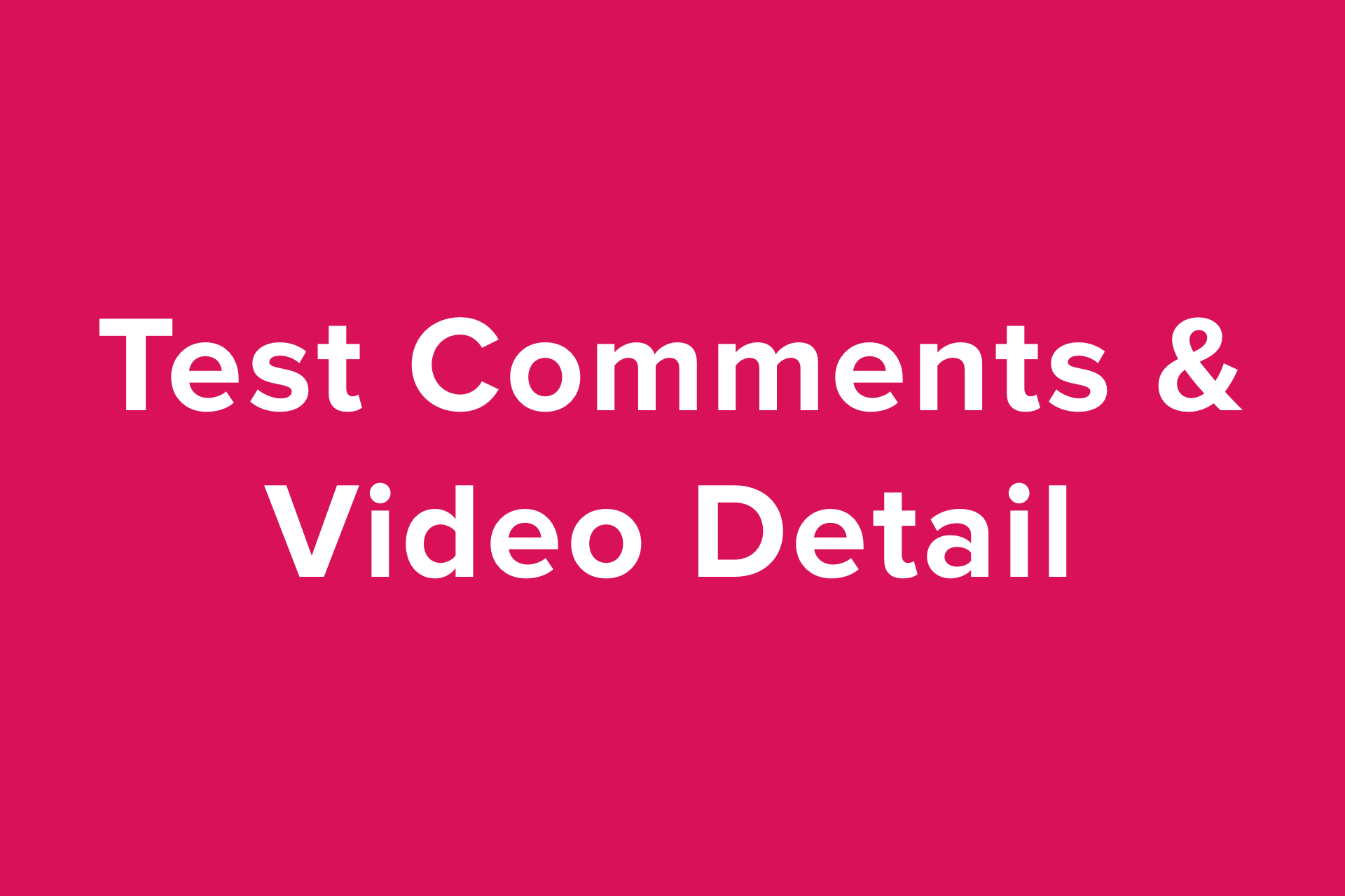 Category: Test Comments & Video Detail