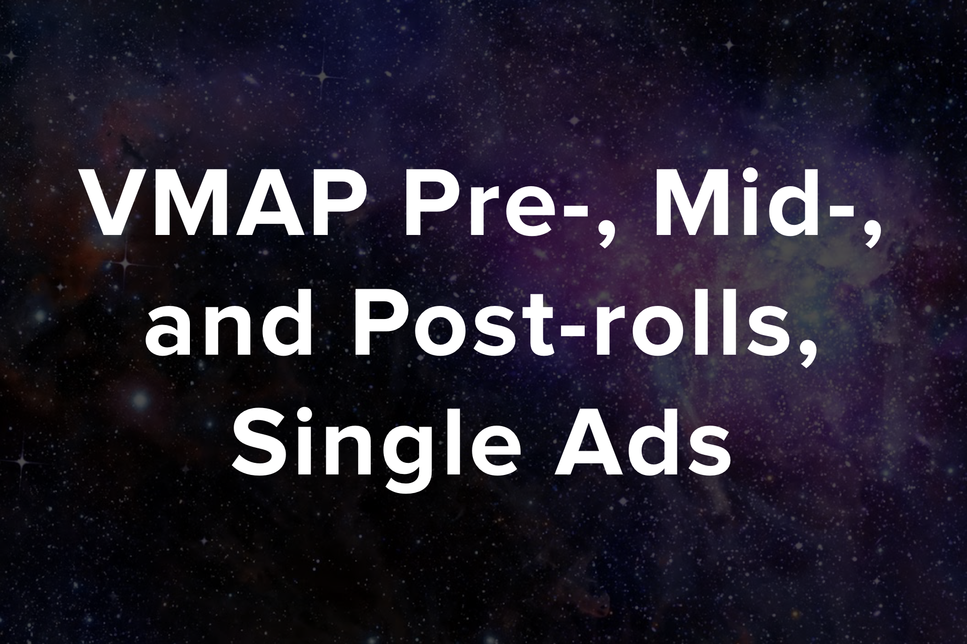 VMAP Pre-, Mid-, and Post-rolls, Single Ads