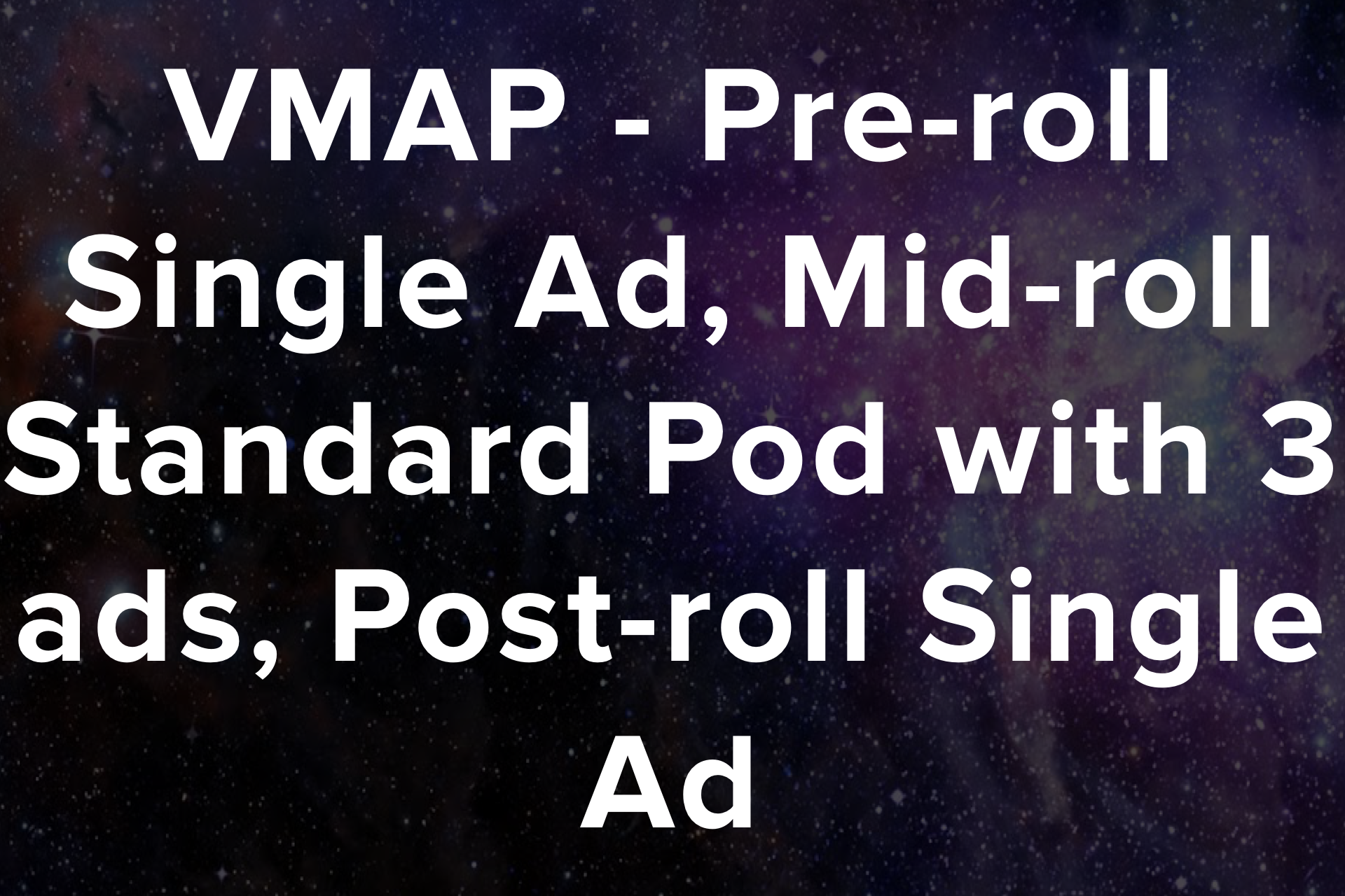 VMAP - Pre-roll Single Ad, Mid-roll Standard Pod w/3 ads, Post-roll Single Ad