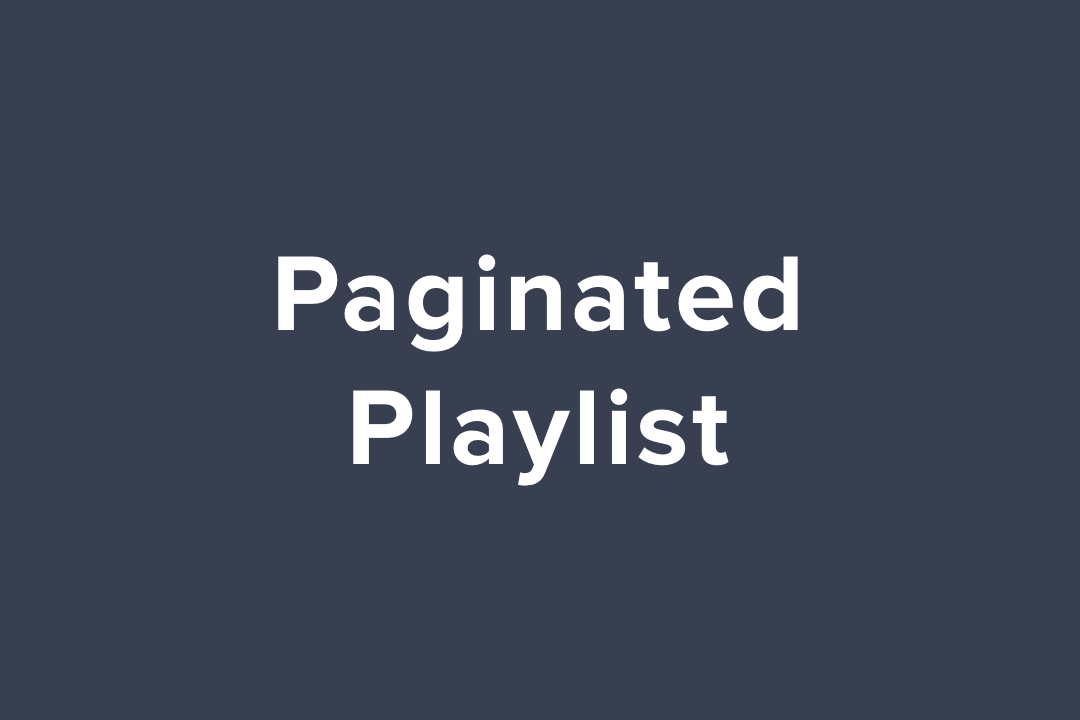 Paginated Playlist with Many Videos