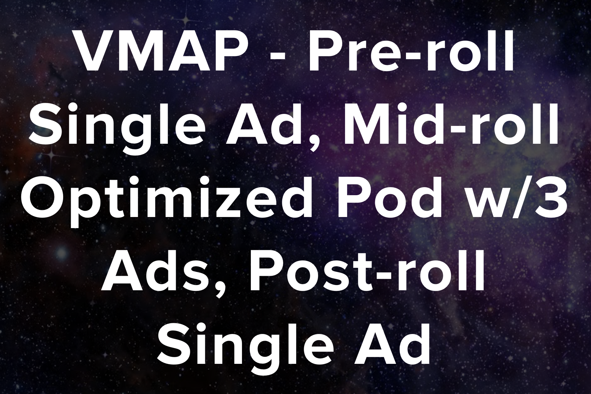 VMAP - Pre-roll Single Ad, Mid-roll Optimized Pod w/3 Ads, Post-roll Single Ad