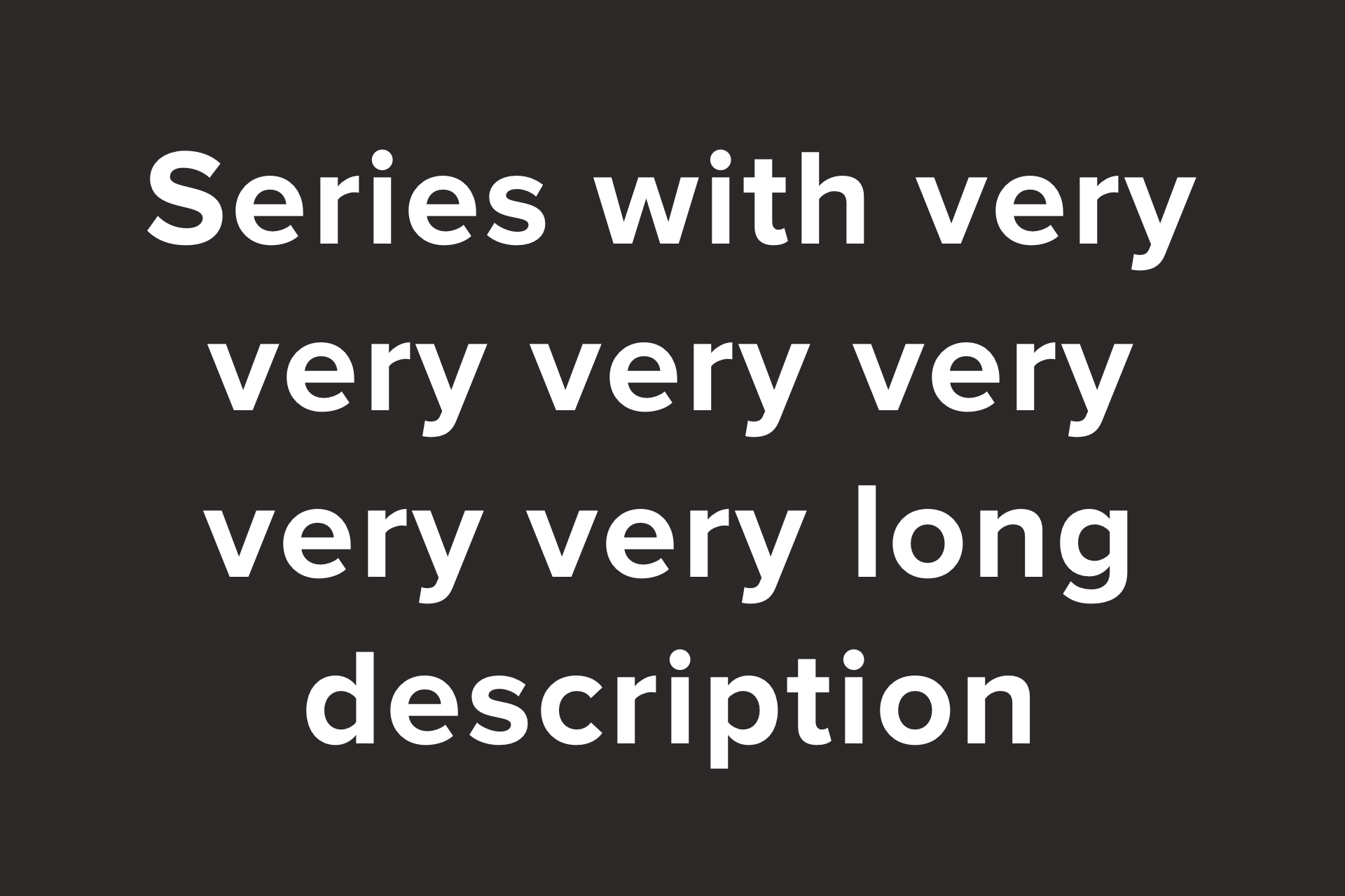 Series with incredibly very very very very very very very very long description.