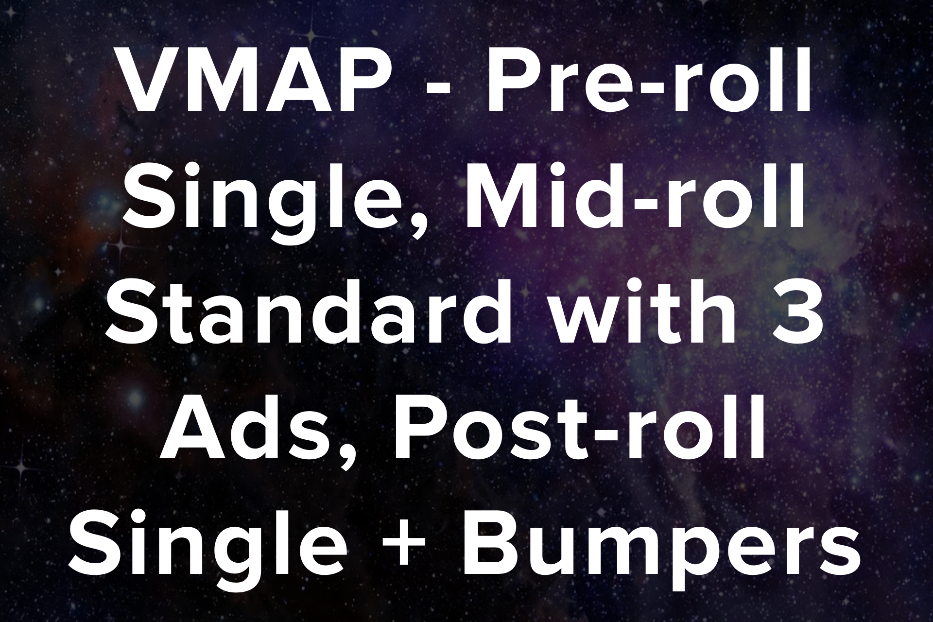 VMAP - Pre-roll Single, Mid-roll Standard with 3 Ads, Post-roll Single + Bumpers