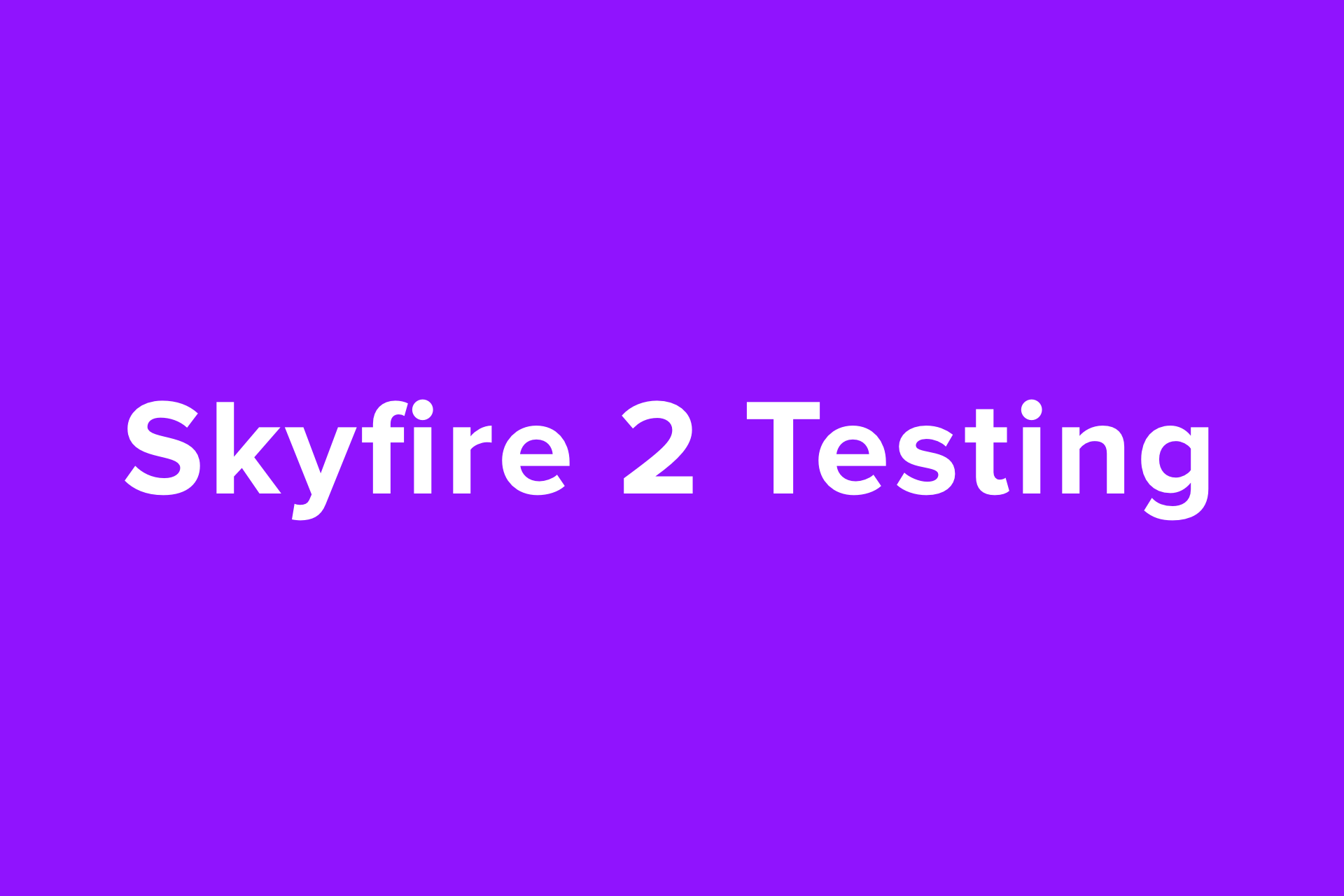 *SkyFire 2* Testing