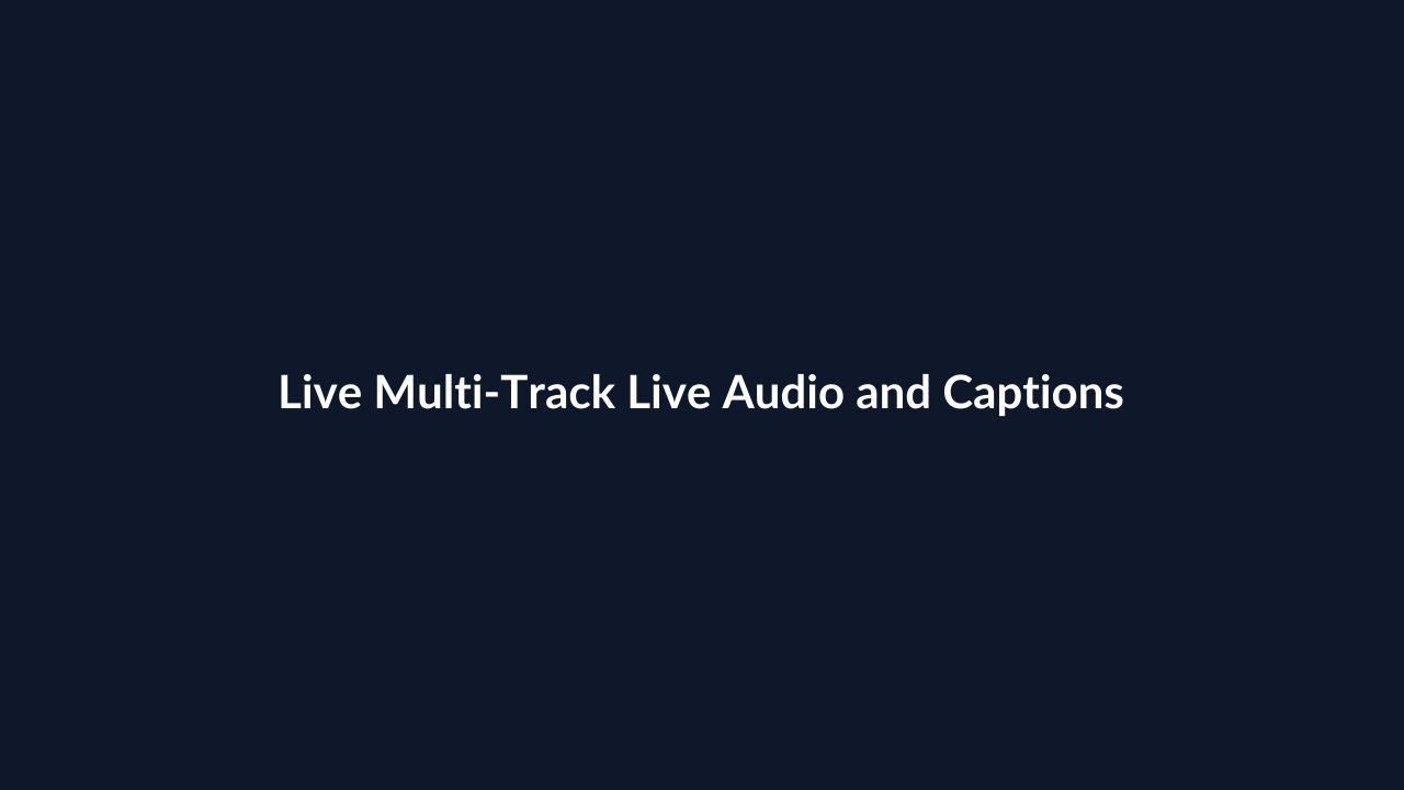 Live Multi-Track Live Audio and Captions