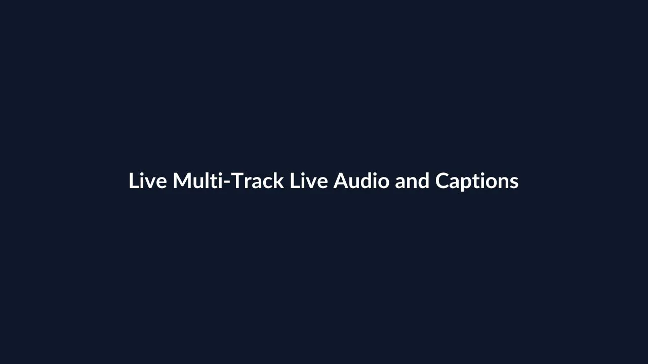 Live Multi-Track Live Audio and Captions