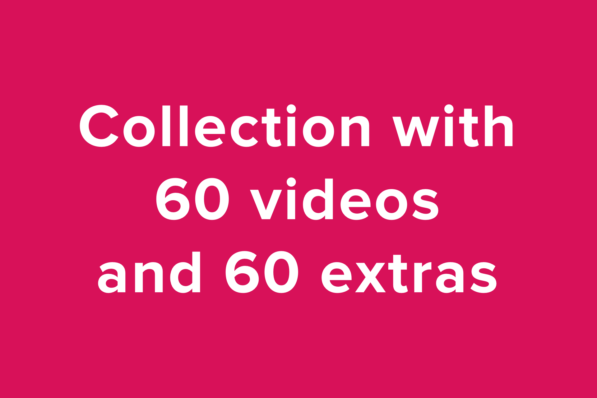 Collection with 60 videos + 60 extras