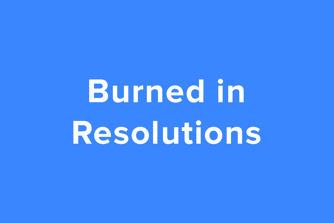 Burned Resolutions