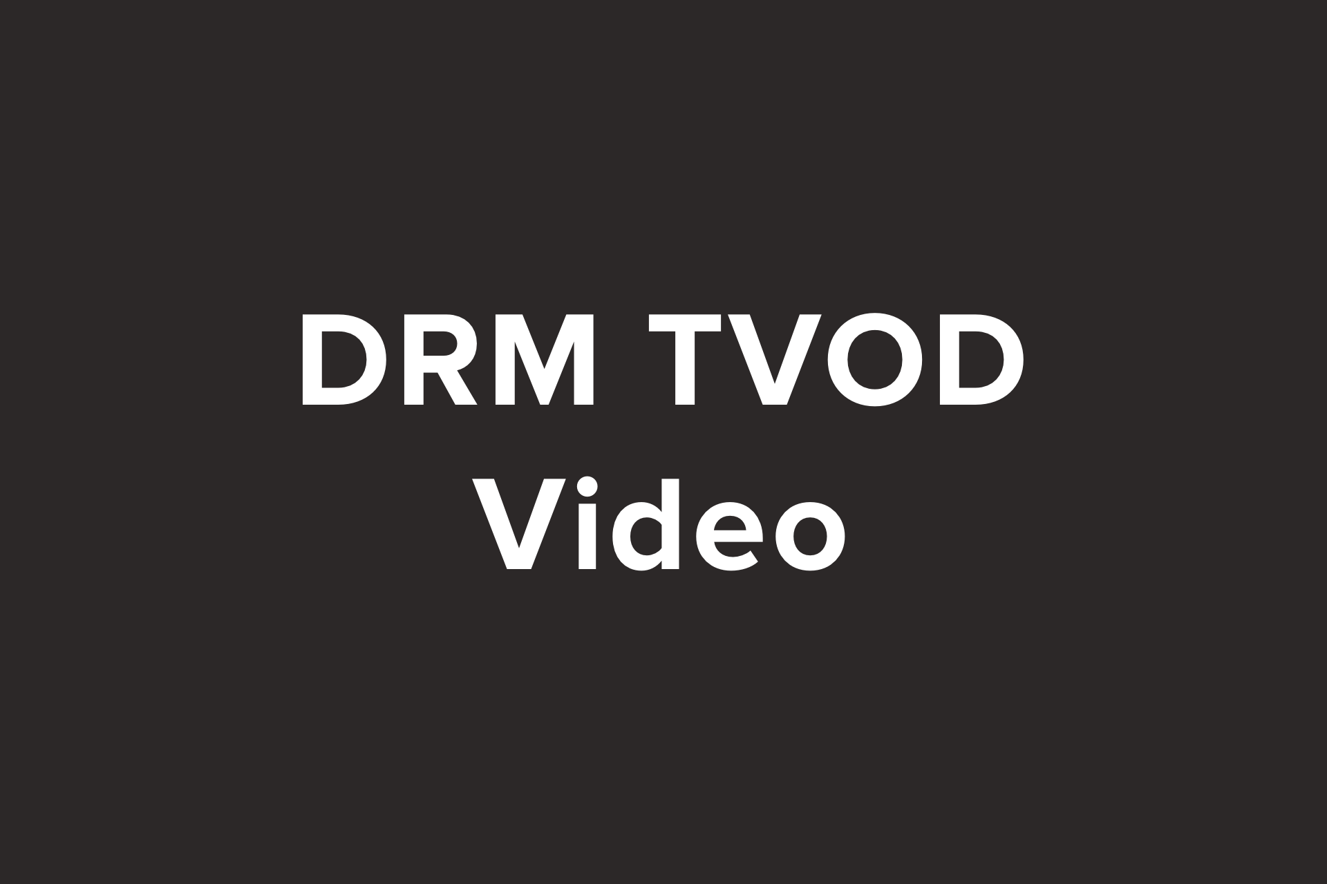 DRM Video (for TVOD)
