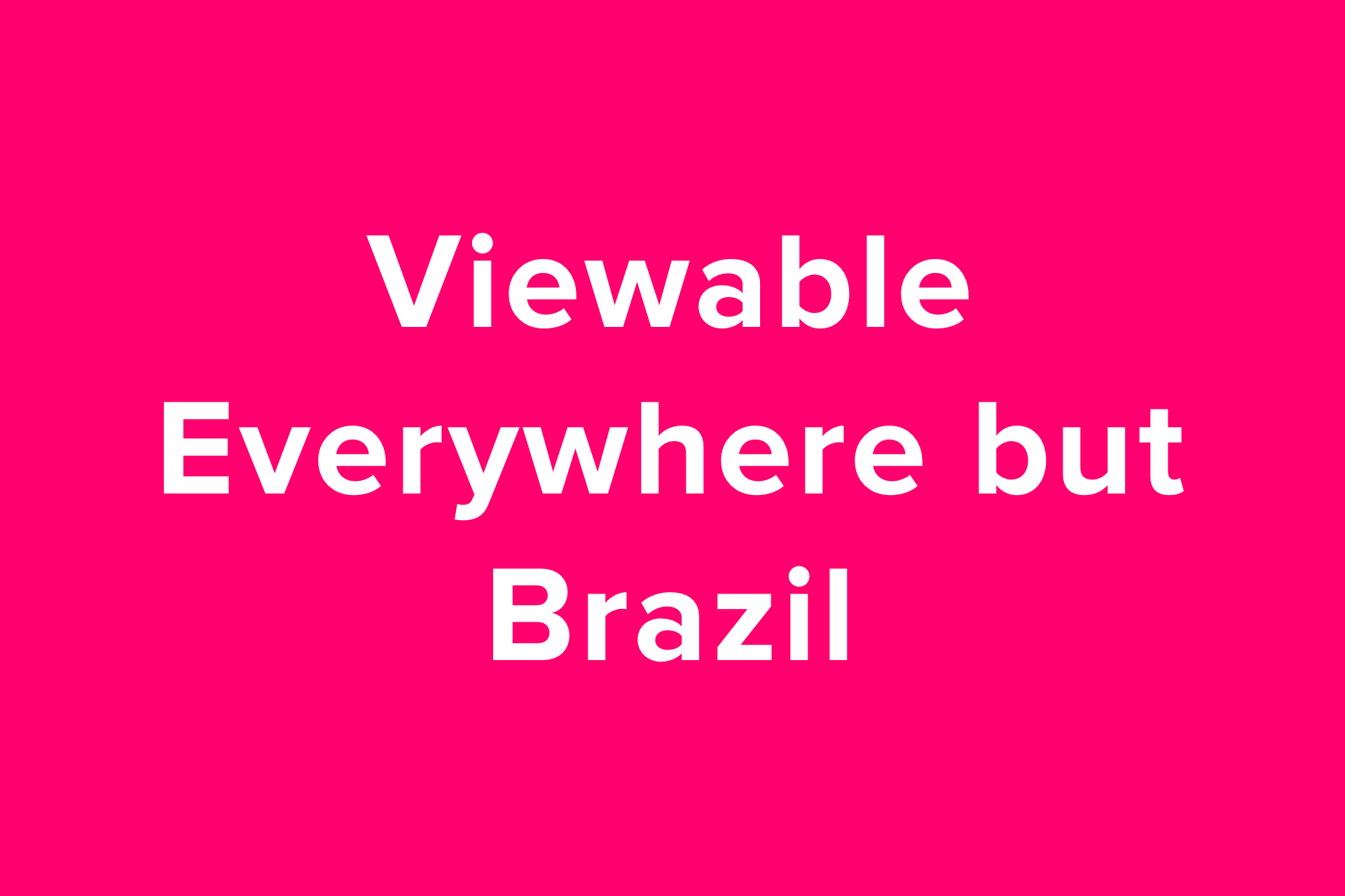 Geoblocked - All but Brazil