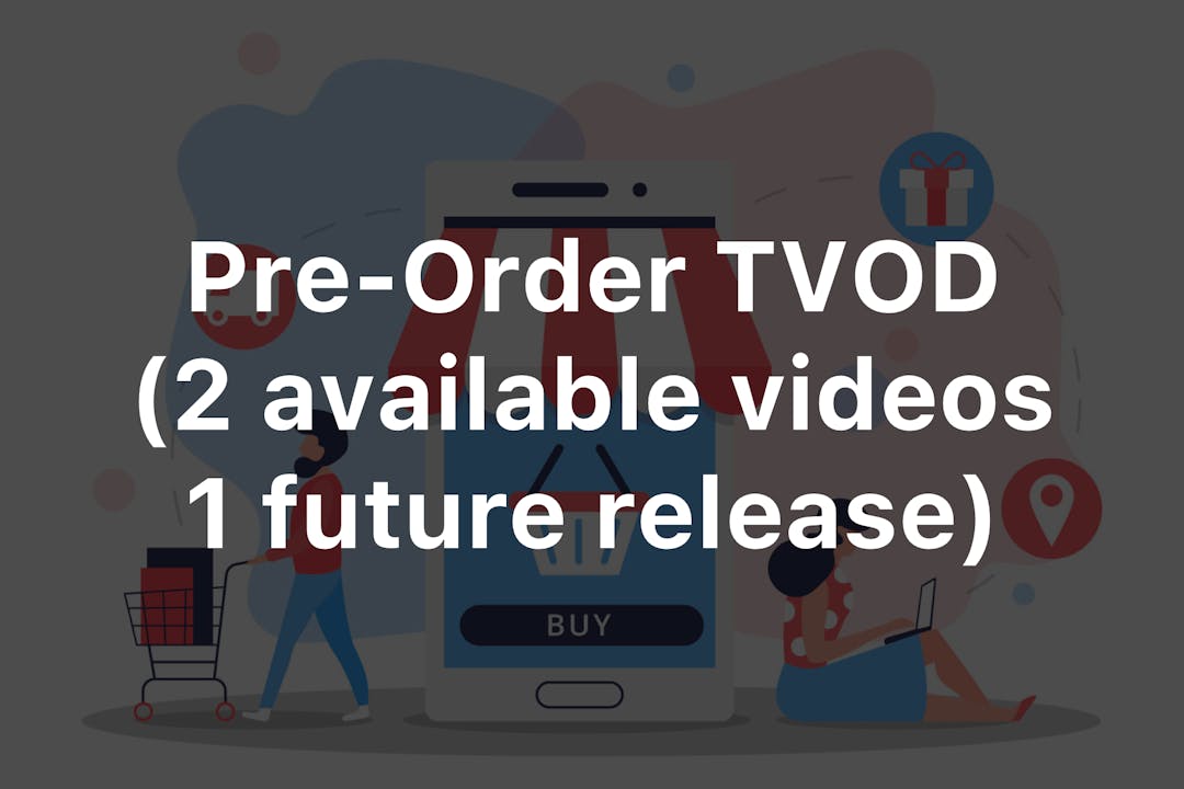 Pre-Order TVOD (Available videos + Future video)