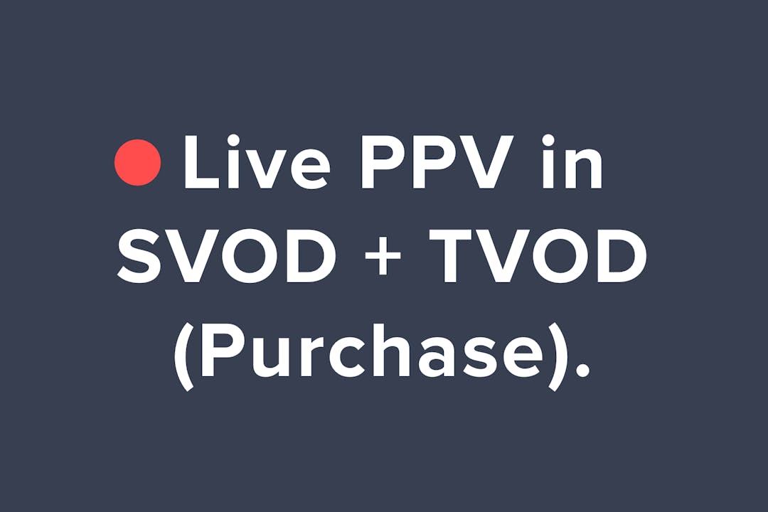 Live PPV Available in SVOD and TVOD Products