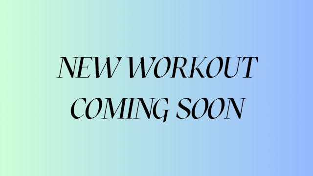 NEW WORKOUT COMING SOON