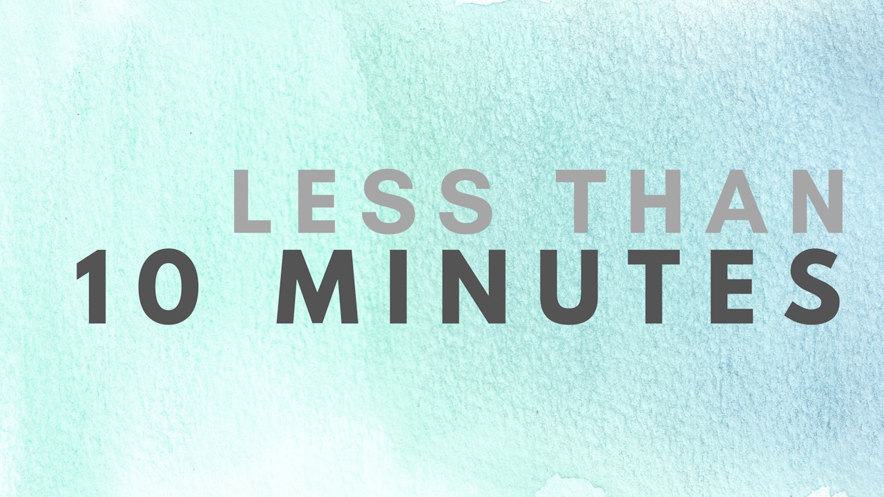 10 minutes or less