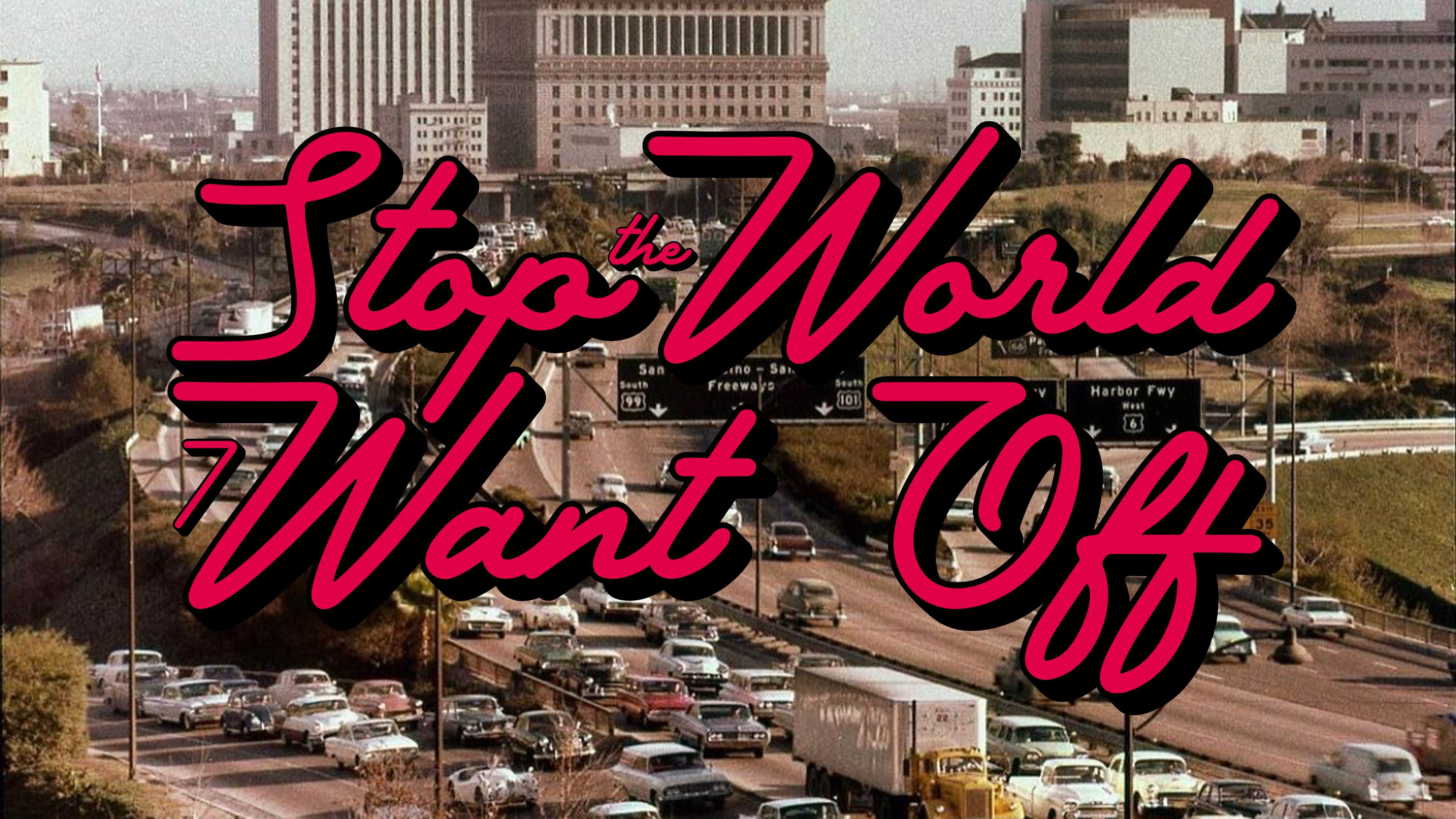 Stop The World, I Want Off