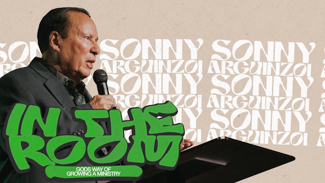 In The Room - God's Way of Growing a Ministry - Sonny Arguinzoni Sr.